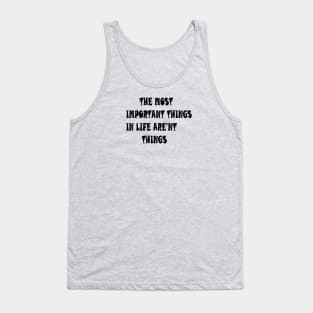 THE MOST IMPORTANT THINGS IN LIFE ARE'NT THINGS Tank Top